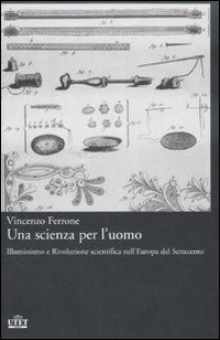 9788802077802 - Una scienza per l'uomo. Illuminismo e rivoluzione scientifica nell'Europa del Settecento