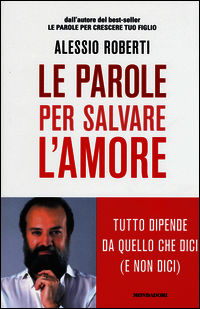 9788804649670 - Le parole per salvare l'amore. Tutto dipende da quello che dici (e non dici)