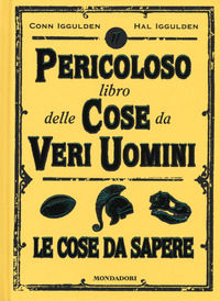 9788804676249 - Il pericoloso libro delle cose da veri uomini. Le cose da sapere