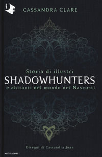 9788804714767 - Storia di illustri Shadowhunters e abitanti del mondo dei Nascosti. Ediz. a colori