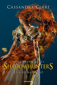 9788804721451 - La catena d'oro. Shadowhunters. The last hours. Ediz. speciale