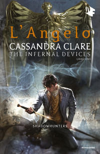 9788804727613 - L'angelo. Shadowhunters. The infernal devices. Vol. 1