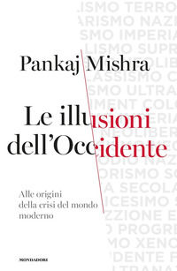 9788804735489 - Le illusioni dell'Occidente. Alle origini della crisi del mondo moderno