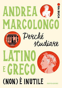 9788804775119 - Perché studiare latino e greco (non) è inutile. Ora buca