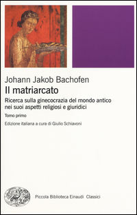 9788806229375 - Il matriarcato. Ricerca sulla ginecocrazia nel mondo antico nei suoi aspetti religiosi e giuridici