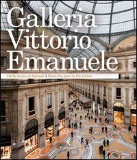 9788807421440 - Galleria Vittorio Emanuele. Dalla storia al domani. Ediz. italiana e inglese