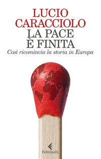 9788807493423 - La pace è finita. Così ricomincia la storia in Europa