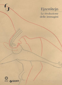 9788809863941 - Ejzenstejn. La rivoluzione delle immagini. Catalogo della mostra (Firenze, 7 novembre 2017-7 gennaio 2018). Ediz. illust