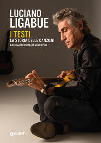 9788809899339 - Luciano Ligabue. I testi. La storia delle canzoni