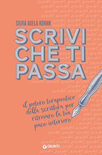 9788809971691 - Scrivi che ti passa. Il potere terapeutico della scrittura per ritrovare la tua pace interiore