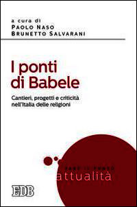 9788810565063 - I ponti di Babele. Cantieri, progetti e criticità nell'Italia delle religioni