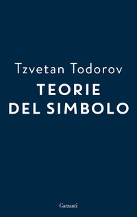 9788811009733 - Teorie del simbolo. Retorica, estetica, poetica, ermeneutica: i fatti simbolici nella storia del pensiero occidentale