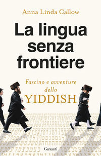 9788811013846 - La lingua senza frontiere. Fascino e avventure dello yiddish