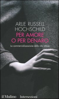 9788815108821 - Per amore o per denaro. La commercializzazione della vita intima