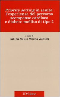 9788815238641 - «Priority setting» in sanità: l'esperienza del percorso scompenso cardiaco e diabete mellito di tipo 2