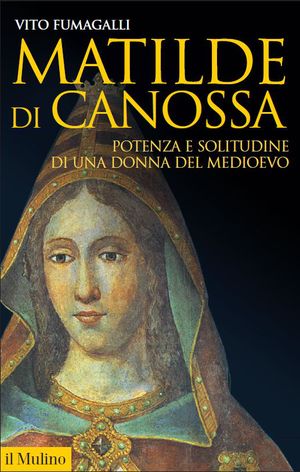 9788815238719 - Matilde di Canossa. Potenza e solitudine di una donna del Medioevo