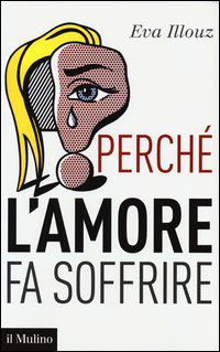 9788815245410 - Perché l'amore fa soffrire