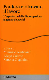 9788815251220 - Perdere e ritrovare il lavoro. L'esperienza della disoccupazione al tempo della crisi