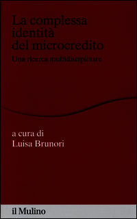 9788815253231 - La complessa identità del microcredito. Una ricerca interdisciplinare