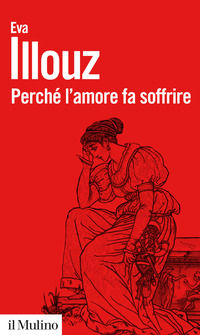 9788815259554 - Perché l'amore fa soffrire. Nuova ediz.