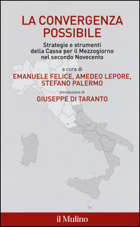 9788815263995 - La convergenza possibile. Strategie e strumenti della Cassa per il Mezzogiorno nel secondo Novecento