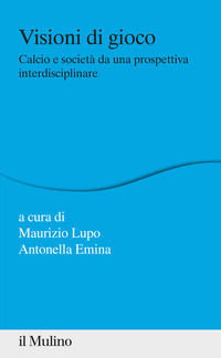9788815286857 - Visioni di gioco. Calcio e società da una prospettiva interdisciplinare