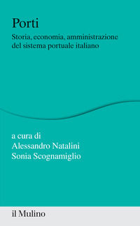 9788815290908 - Porti. Storia, economia, amministrazione del sistema portuale italiano