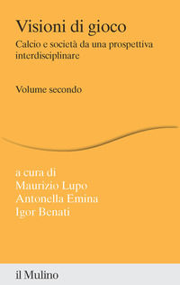 9788815299598 - Visioni di gioco. Calcio e società da una prospettiva interdisciplinare. Vol. 2