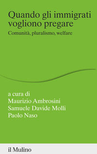 9788815299604 - Quando gli immigrati vogliono pregare. Comunità, pluralismo, welfare