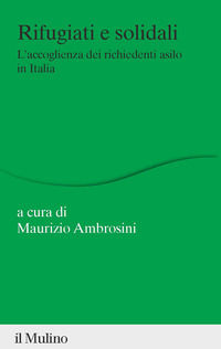 9788815383884 - Rifugiati e solidali. L'accoglienza dei richiedenti asilo in Italia