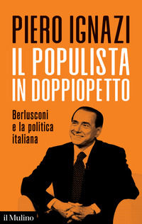 9788815388001 - Il populista in doppiopetto. Berlusconi e la politica italiana