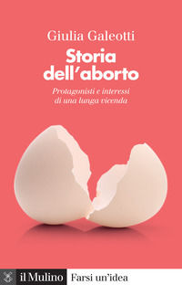 9788815388681 - Storia dell'aborto. Protagonisti e interessi di una lunga vicenda. Nuova ediz.