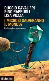 9788815389220 - I microbi salveranno il mondo? Proteggerli per sopravvivere