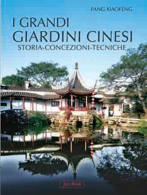 9788816604445 - I grandi giardini cinesi. Storia, concezione, tecniche. Ediz. illustrata