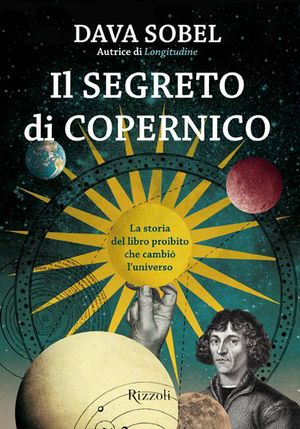 9788817055123 - Il segreto di Copernico. La storia del libro proibito che cambiò l'universo