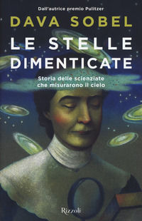 9788817093729 - Le stelle dimenticate. Storia delle scienziate che misurarono il cielo