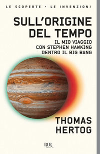 9788817186346 - Sull'origine del tempo. Il mio viaggio con Stephen Hawking dentro il Big Bang