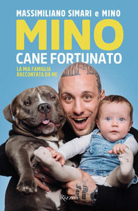 9788817188982 - Mino cane fortunato. La mia famiglia raccontata da me