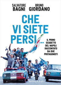 9788820073350 - Che vi siete persi... Il primo scudetto del Napoli raccontato da due protagonisti