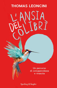 9788820078485 - L'ansia del colibrì. Un percorso di consapevolezza e rinascita