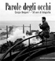 9788820218386 - Parole degli occhi. Giorgio Bergami. 50 anni di fotografia. Catalogo della mostra (Genova, 25 aprile 2007-29 luglio 2007