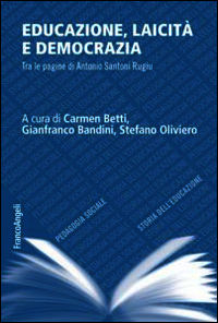 9788820421793 - Educazione, laicità e democrazia. Tra le pagine di Antonio Santoni Rugiu