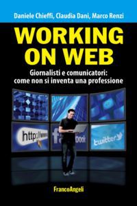 9788820427511 - Working on web. Giornalisti e comunicatori: come non si inventa una professione