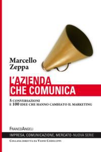 9788820427818 - L'azienda che comunica. 5 conversazioni e 100 idee che hanno cambiato il marketing