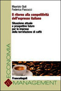 9788820490003 - Il ritorno alla competitività dell'espresso italiano. Situazione attuale e prospettive future per le imprese della torre