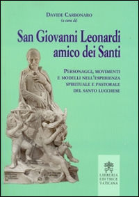 9788820997670 - San Giovanni Leonardi amico dei santi. Personaggi, movimenti e modelli nell'esperienza spirituale e pastorale del santo