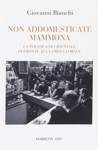 9788821165221 - Non addomesticate mammona. La politica occidentale di fronte alla crisi globale