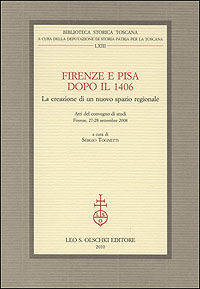 9788822259981 - Firenze e Pisa dopo il 1406. La creazione di un nuovo spazio regionale. Atti del Convegno di Studi (Firenze, 27-28 sette