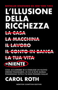 9788822781970 - L'illusione della ricchezza. La casa, la macchina, il lavoro, il conto in banca, la tua vita = niente