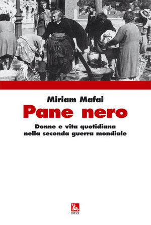 9788823013001 - Pane nero. Donne e vita quotidiana nella seconda guerra mondiale